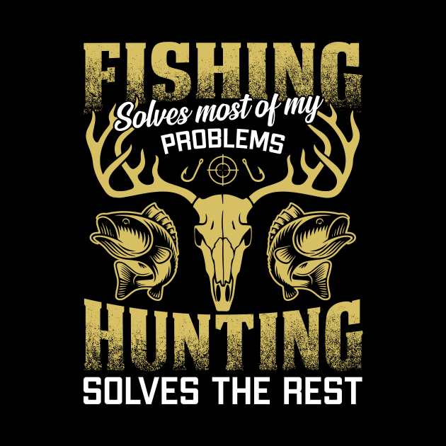 Fishing Solves most of My Problems Hunting Solves The Rest by ChrifBouglas