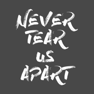 Never Tear Us Apart, white T-Shirt