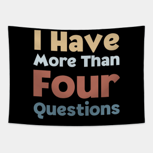 Funny Passover Seder I Have More Than Four Questions Tapestry