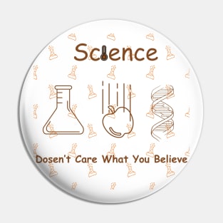 Science Doesn't Care What You Believe Pin