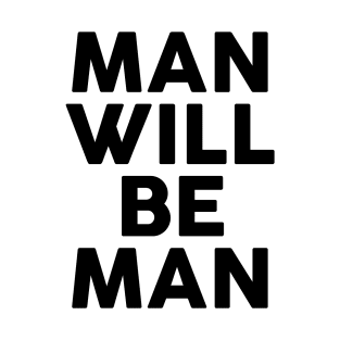 Man Will Be Man T-Shirt