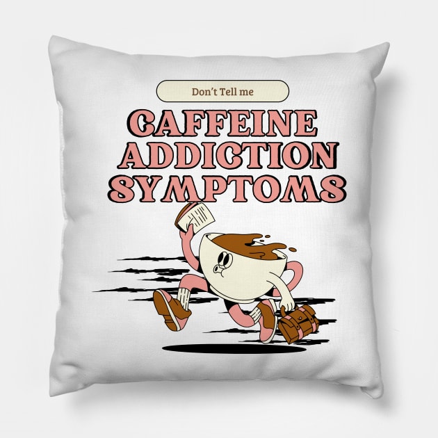 Addicted to coffee Don't tell me caffeine addiction symptoms Pillow by TeeCharm Creations