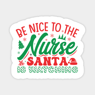 be nice to the nurse santa is watching Magnet