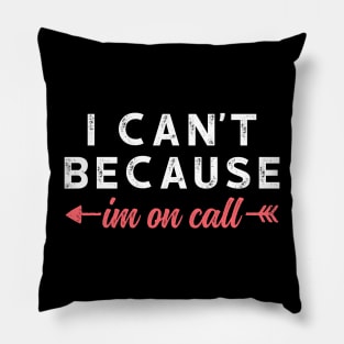 I Can't Because I'm On Call - Funny Emergency Services Shirt 3 Pillow