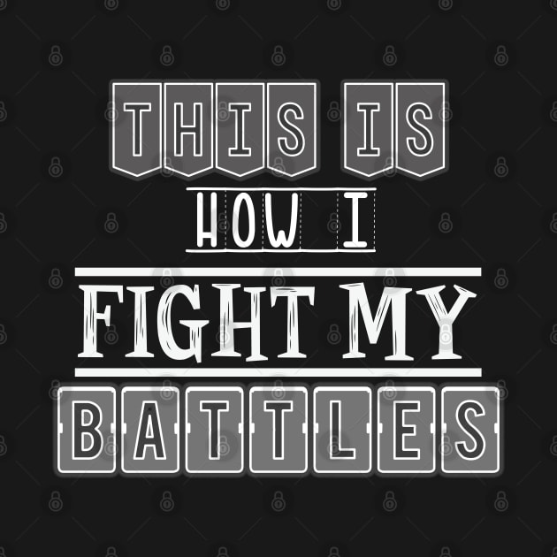 This is how I fight my battles by SamridhiVerma18