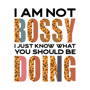 I Am Not Bossy I Just Know What You Should Be Doing T-Shirt