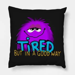 tired but in a good way Pillow