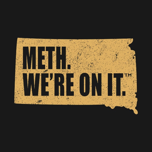 Meth We’re On It South Dakota Anti Drugs Campaign Meth We Are On It by MFK_Clothes