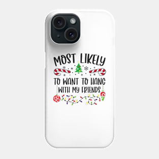 Most Likely To Want To Hang With My Friends Funny Christmas Phone Case