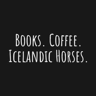 Books. Coffee. Icelandic Horses. T-Shirt