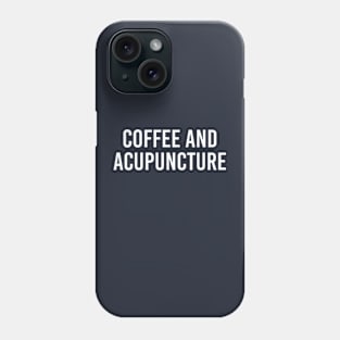 Funny Acupuncture Gift Acupuncturist Gift Coffee and Acupuncture Phone Case