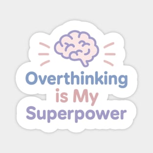 Overthinking is My Superpower Magnet