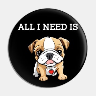 All I Need Is DOG!!! Pin