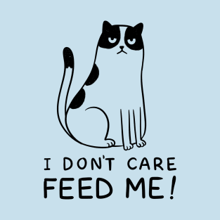 I don't care feed me T-Shirt