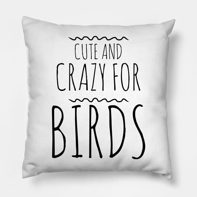 Cute and crazy for birds Pillow by orioleoutdoor