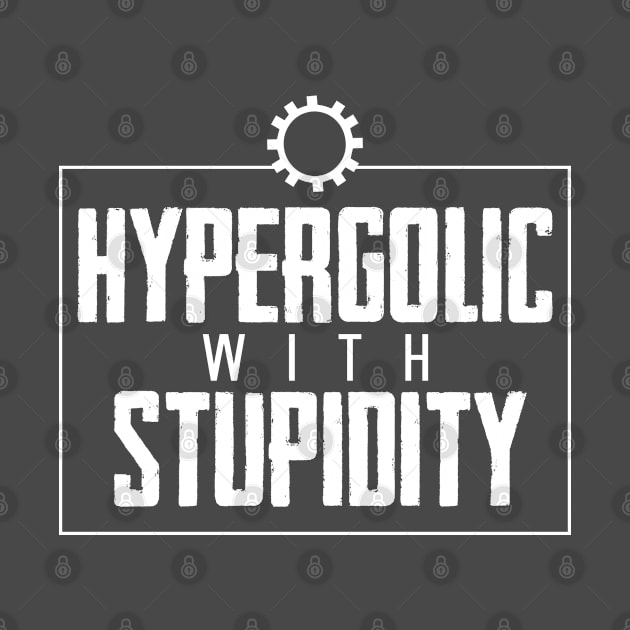 Hypergolic with stupidity by OldTony