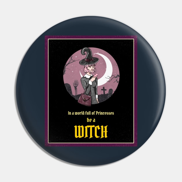 In a World of Princesses, Be a Witch Pin by THUD creative