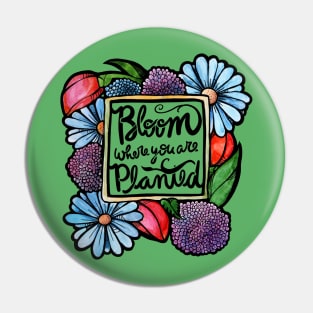 Bloom where you are planted Pin