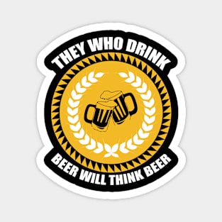 They Who Drink Beer Will Think Beer T Shirt For Women Men Magnet