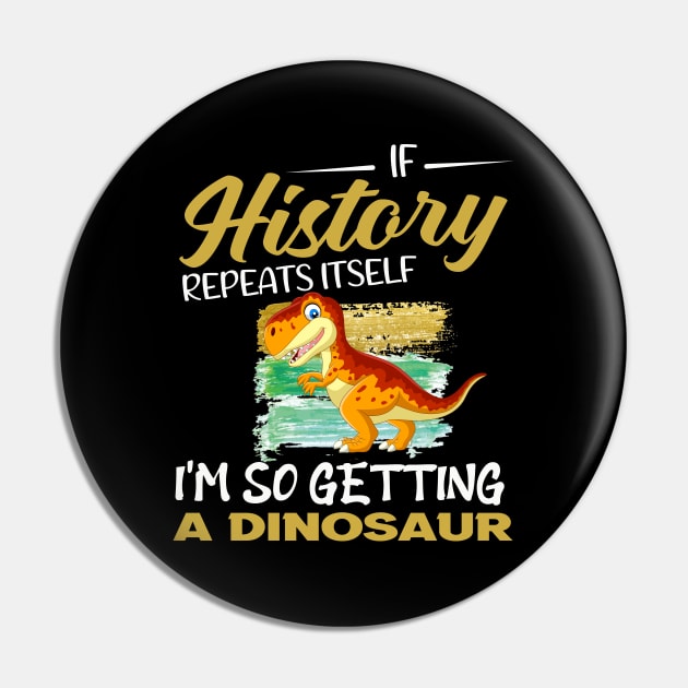If history repeats itself i'm so getting a dinosaur Pin by Roberto C Briseno