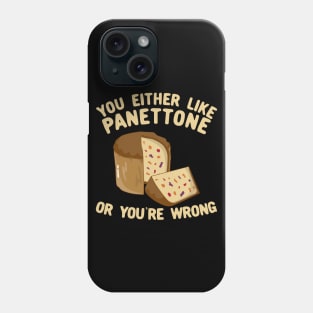 You Either Like Panettone Or You're Wrong Phone Case