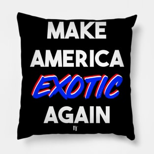 MAKE AMERICA EXOTIC AGAIN (w) Pillow