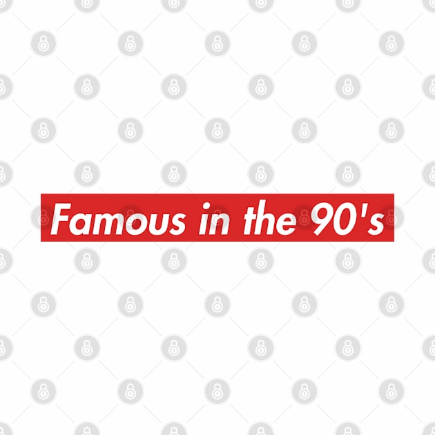 Famous in the 90's by claudiamaestriny