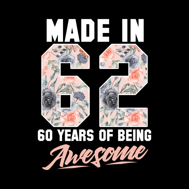 Made in 1962 60 years of being awesome 60th Birthday Flowers by FunnyUSATees