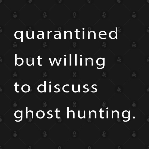 Quarantined But Willing To Discuss Ghost Hunting by familycuteycom