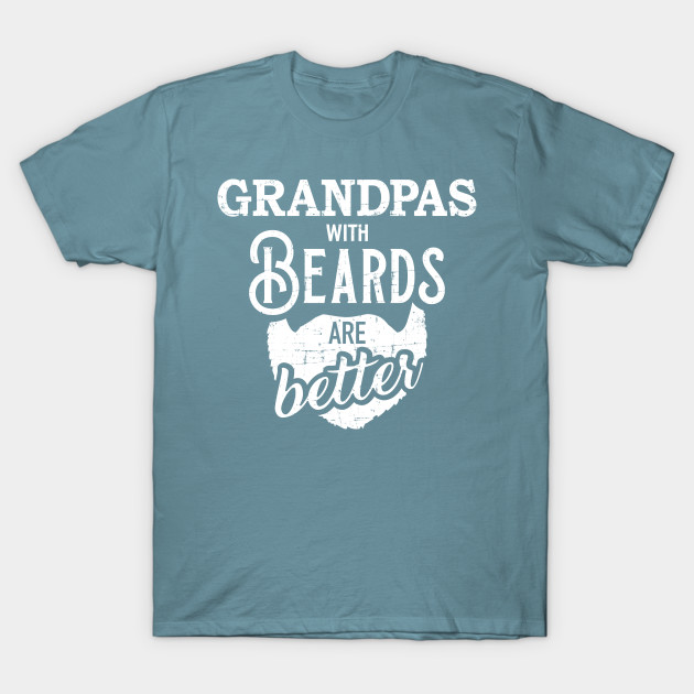 Discover Grandpas with beards are better - Bearded Grandpa - T-Shirt