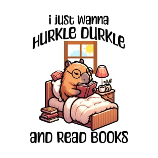 I Just Wanna Hurkle Durkle and Read Books capybara design T-Shirt