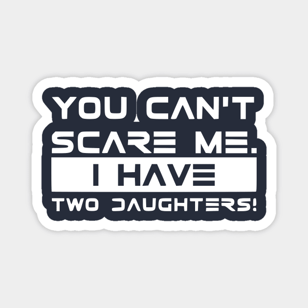 You cant scare me! father, mother, funny sayings Magnet by Humorable