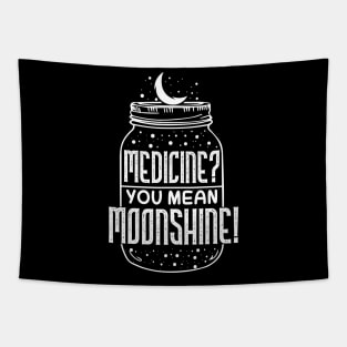 Medicine You Mean Moonshine - Funny Booze Gift Tapestry