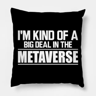 Metaverse - I'm kind of a big deal in the metaverse w Pillow