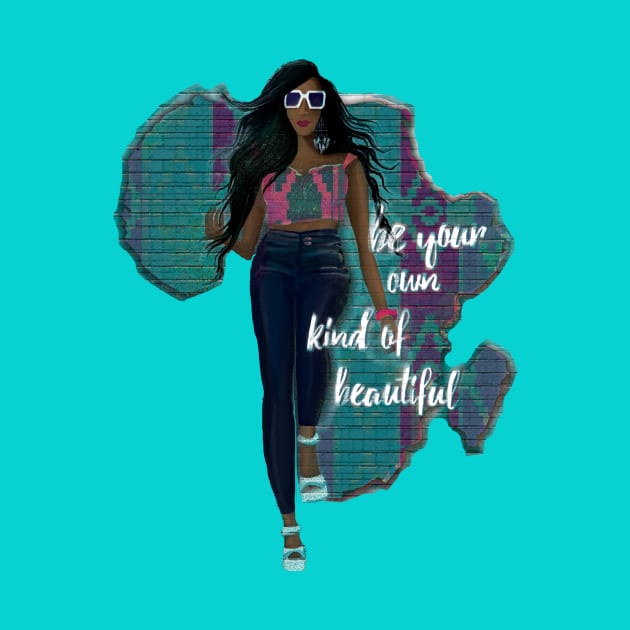 Be Your Own Kind Of Beautiful by digitaldoodlers