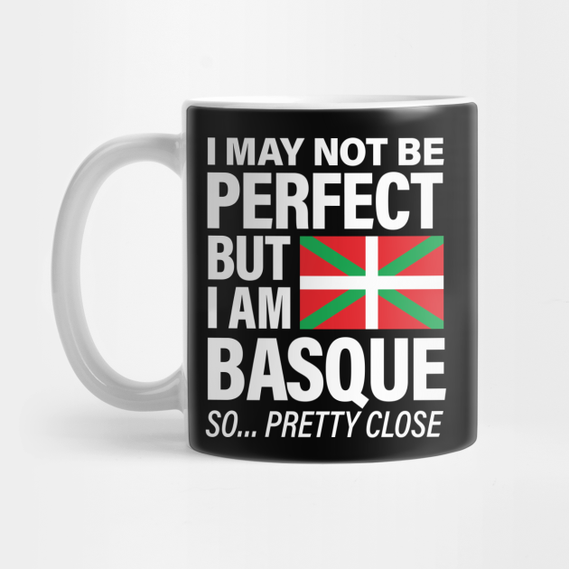 Funny Basque Print I May Not Be Perfect But I Am Basque Product Basque Tasse Teepublic Fr
