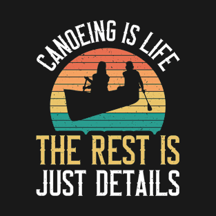 Vintage Canoeing - Canoeing Is Life The Rest Is Just Details T-Shirt