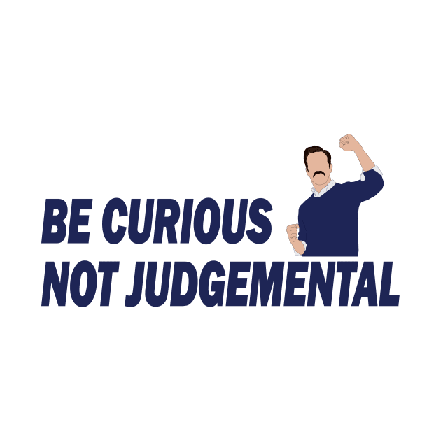 Be Curious Not Judgemental by RockyDesigns