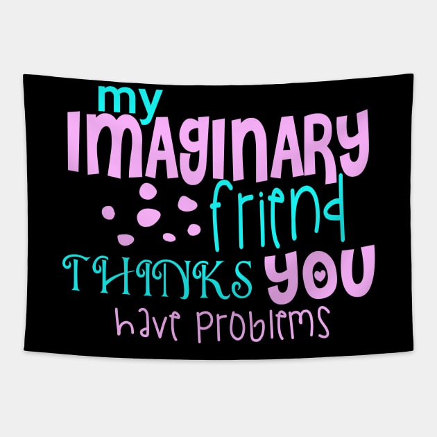 My Imaginary Friend Thinks You Have Problems Tapestry by VintageArtwork