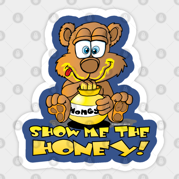 Show Me The Honey Bear Cartoon - Show Me The Honey Bear Cartoon - Sticker | TeePublic Show Me The Honey Bear Cartoon - Show Me The Honey Bear Cartoon - Sticker | TeePublic