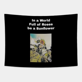 in a world full of rose be a sunflower Tapestry