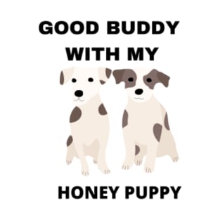 GOOD BUDDY WITH MY HONEY PUPPY T-Shirt