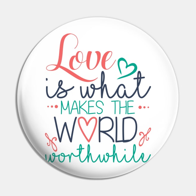 Love is What Makes the World Worthwhile Pin by DANPUBLIC