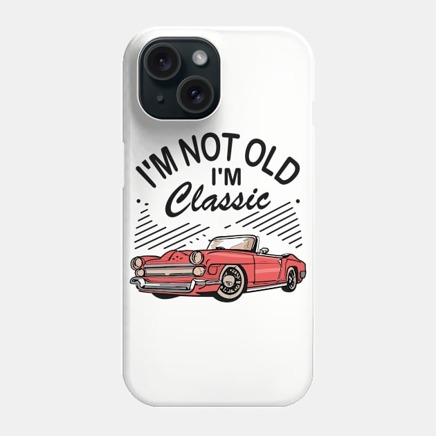 I´M Not Old I´M Classic Phone Case by Jabir