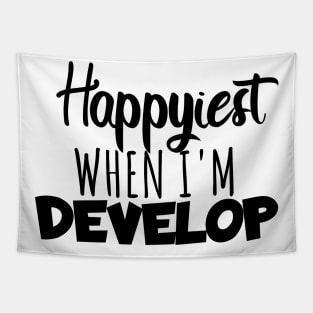 Develop Happyest when i'm develop Tapestry