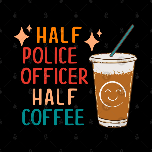 Half Police Officer Half Coffee Police Gift Police Officer by KsuAnn