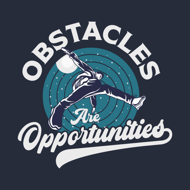 Obstacles Are Opportunities by TheDesignDepot