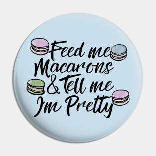 Feed me macarons and tell me I'm pretty Pin