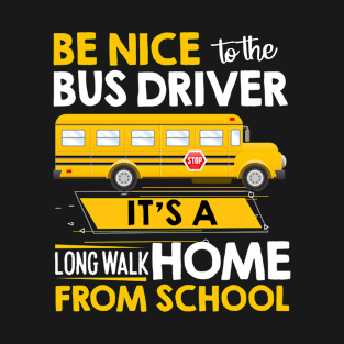 Be Nice To The Bus Driver Funny School Bus Driver T-Shirt