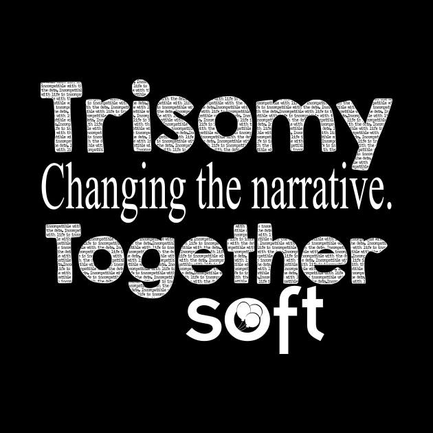 Trisomy: Changing the Narrative Together by SOFT Trisomy Awareness